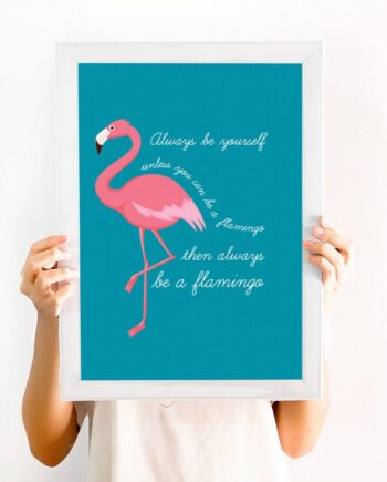 Flamingo Print / Always be a flamingo - Free UK shipping