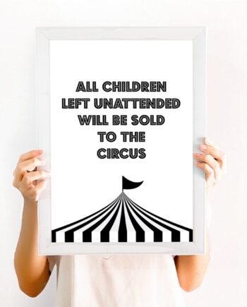 Black and white art print - All children left unattended will be sold to the circus