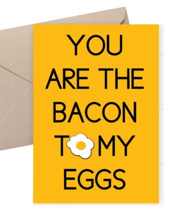 Anniversary card - You are the bacon to my eggs