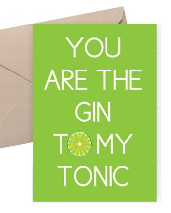 Anniversary card - You are the gin to my tonic