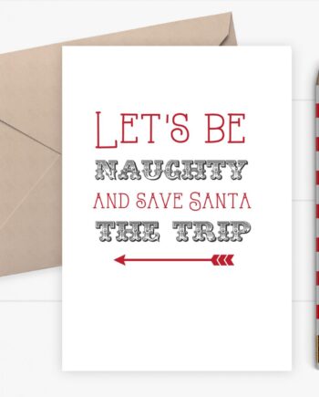 Christmas Card - Let's be naughty and save Sant the trip