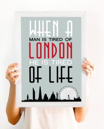 London Print - When a man is tired of London he is tired of life