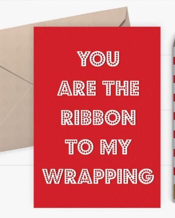 Christmas card - You are the ribbon to my wrapping