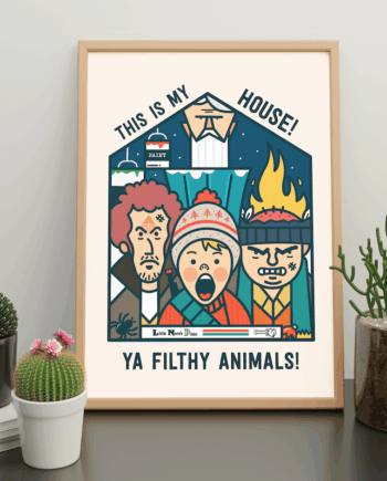 This is my House! Ya Filthy Animals! Home Alone Print