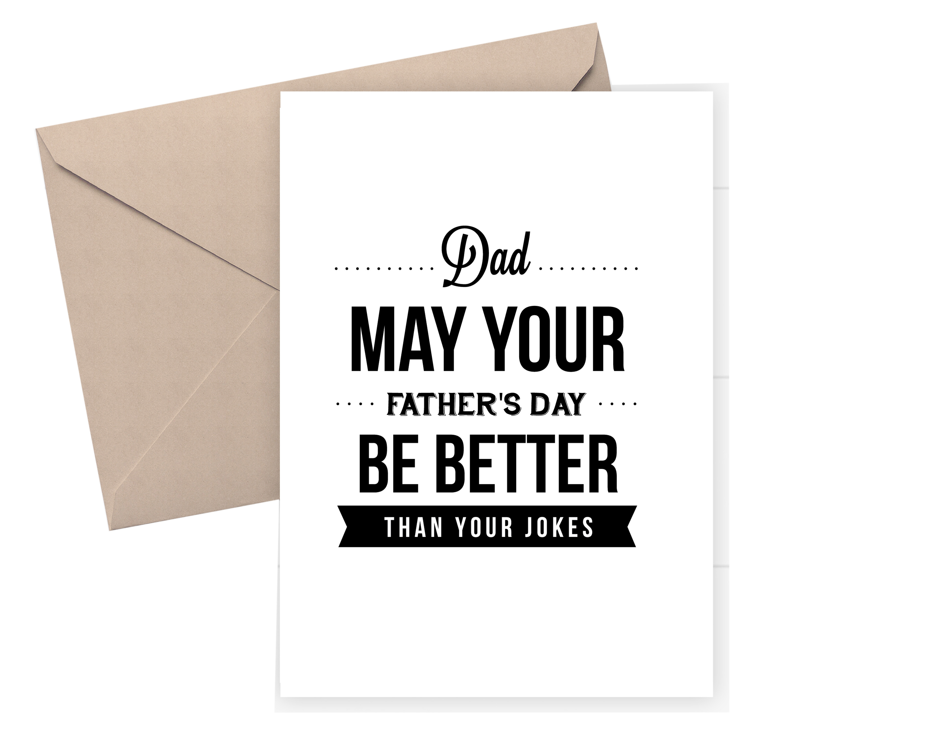 Father's Day Card - May your Father's day be better than your jokes. Father's Day Gifts & Present Ideas