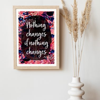 Nothing Changes Art Print
