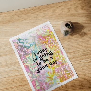 today is going to be a good day art print