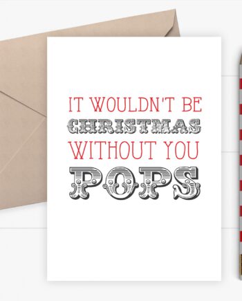 Christmas card for Pops - It wouldn't be Christmas without you Pops