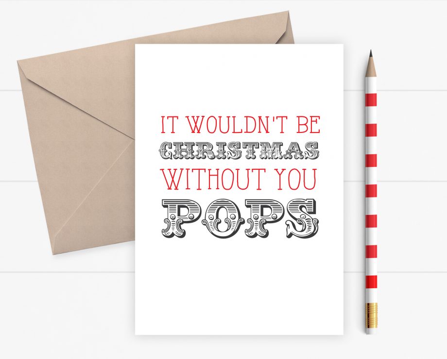 Christmas card for Pops - It wouldn't be Christmas without you Pops